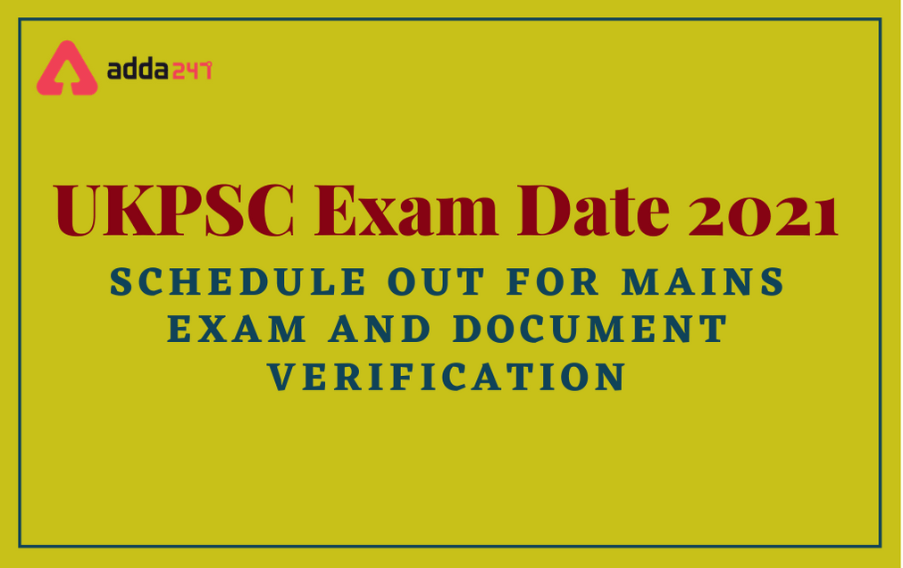 UKPSC Exam Date 2021 Announced: Check Mains And DV Schedule Here_30.1