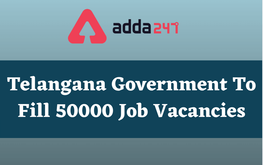 Telangana Government To Fill 50000 Job Vacancies; Check Details_30.1