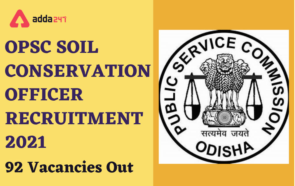 OPSC Soil Conservation Officer Recruitment 2021: Notification Out For 92 Vacancies_30.1