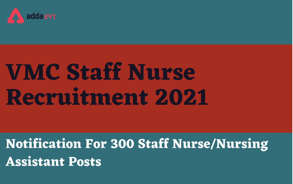VMC Staff Nurse Recruitment 2021: Apply Online For 300 Staff Nurse Posts_30.1