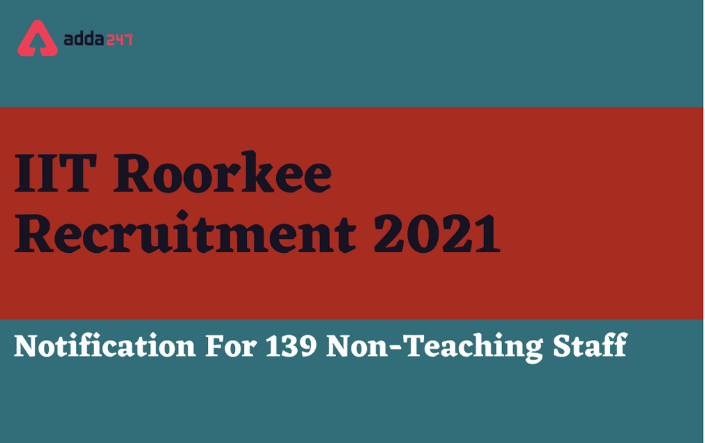 IIT Roorkee Recruitment 2021: Apply Online For 139 Non Teaching Posts_30.1