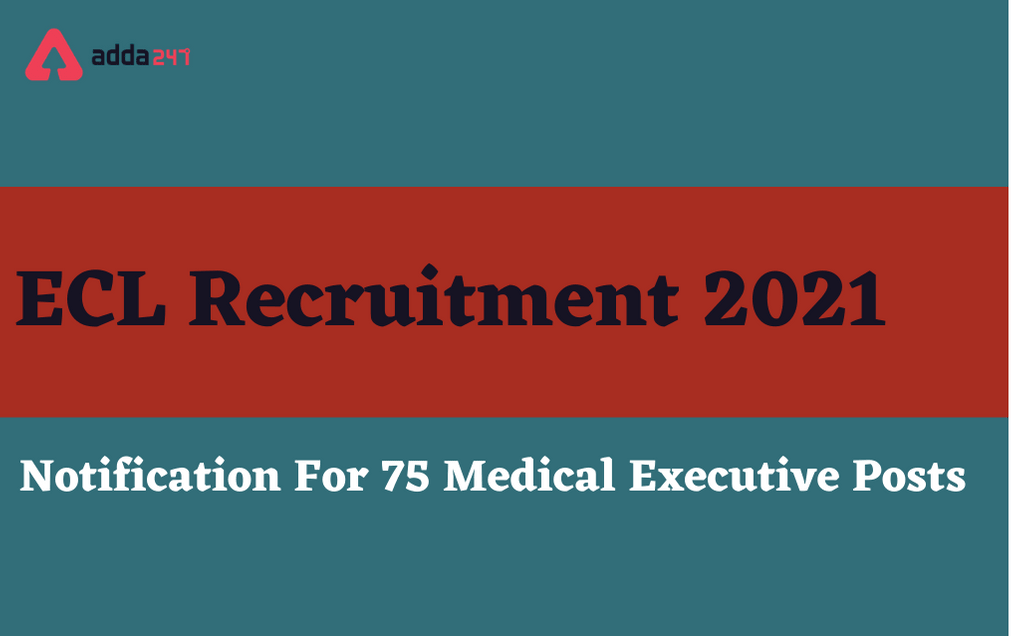 ECL Recruitment 2021: Apply For 75 Medical Executive Vacancies_30.1