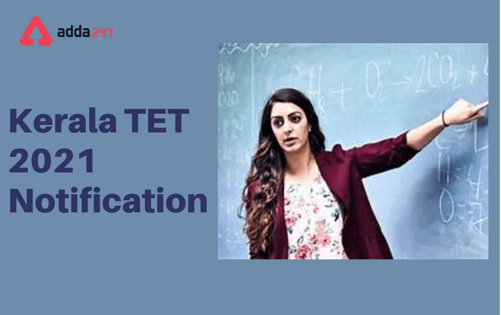 Kerala TET May 2021 Notification: Application Form, Eligibility And Other Details_30.1