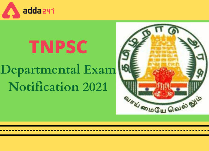 TNPSC Departmental Exam Notification 2021: Notification Out_30.1