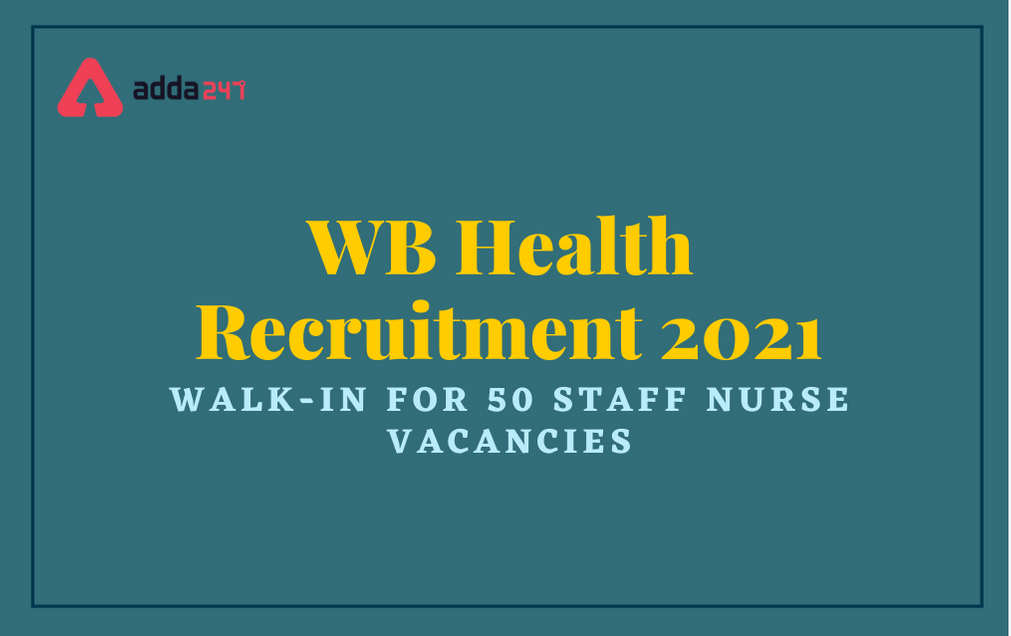 WB Health Recruitment 2021: Walk-In Interview For 50 Staff Nurse Posts_30.1