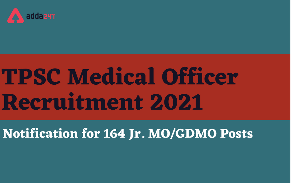 TPSC Medical Officer Recruitment 2021: Apply Online Extended For 164 Jr. MO & GDMO Posts_30.1