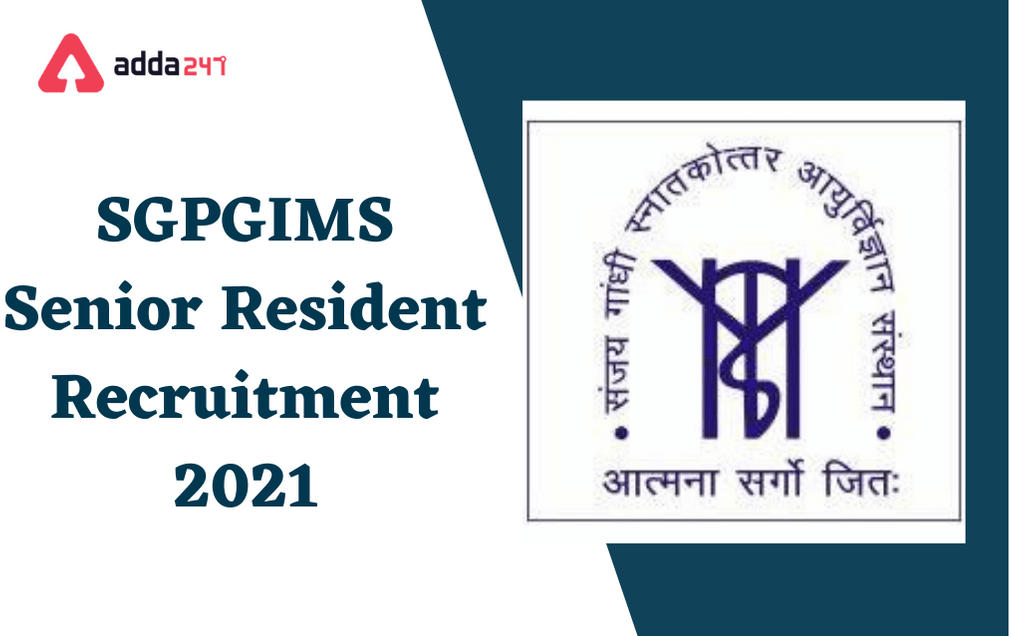 SGPGIMS Recruitment 2021: Walk-In For 50 Senior Resident Posts_30.1