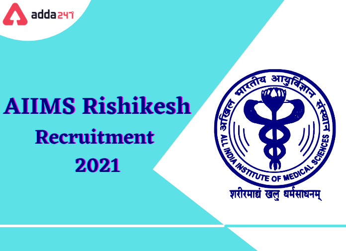 AIIMS Rishikesh Recruitment 2021: Apply For 57 Vacancies of Various Posts_30.1