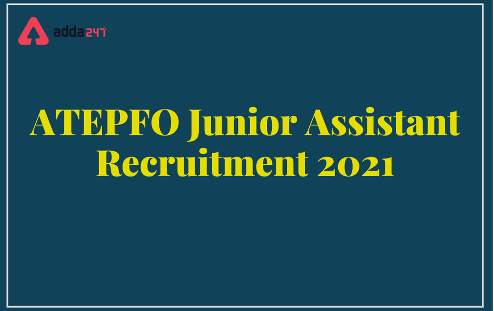 ATEPFO Junior Assistant Recruitment 2021: Apply Online For Junior Assistant Posts_30.1