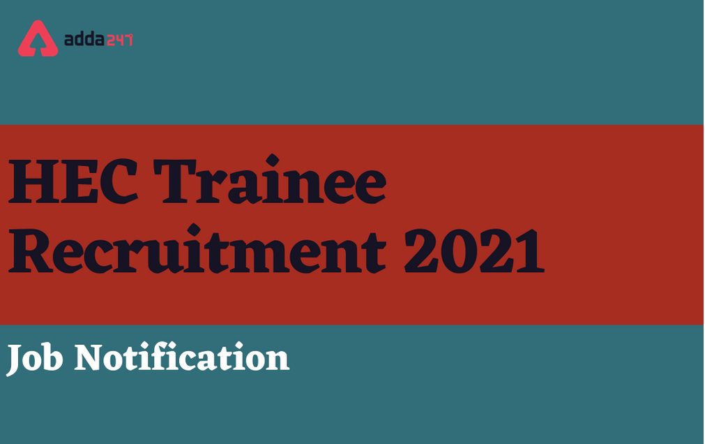 HEC Trainee Recruitment 2021: Apply Online For 206 Trainees_30.1