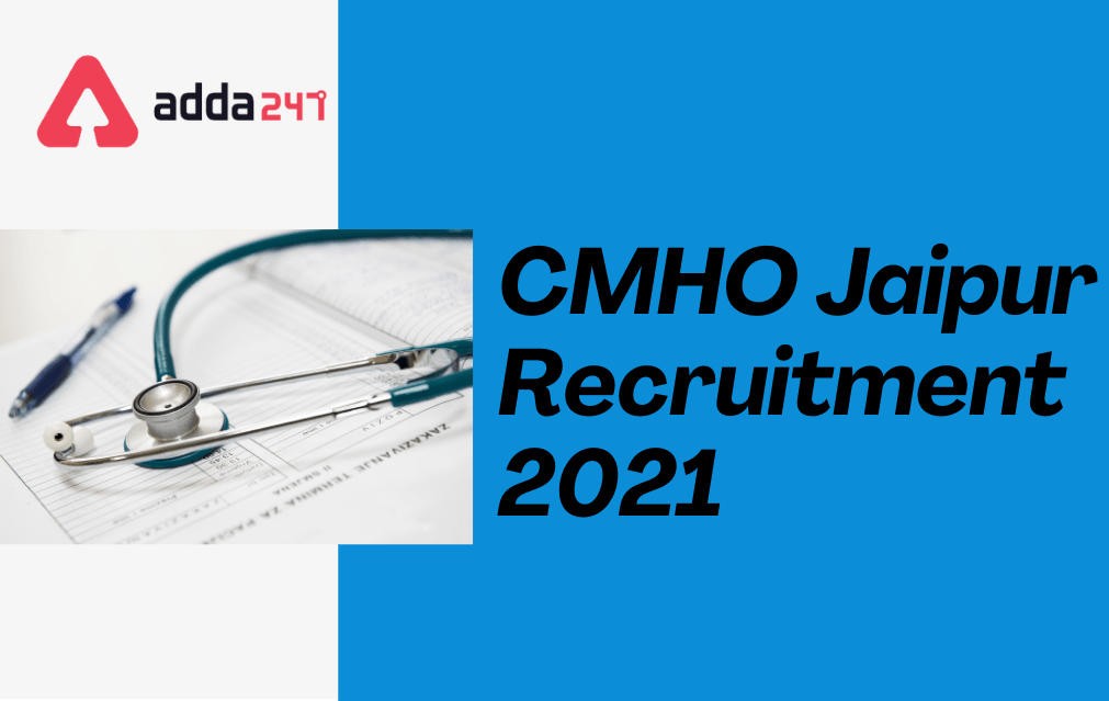 CMHO Jaipur Recruitment 2021: Apply online 606 Covid Health Assistant Post_30.1