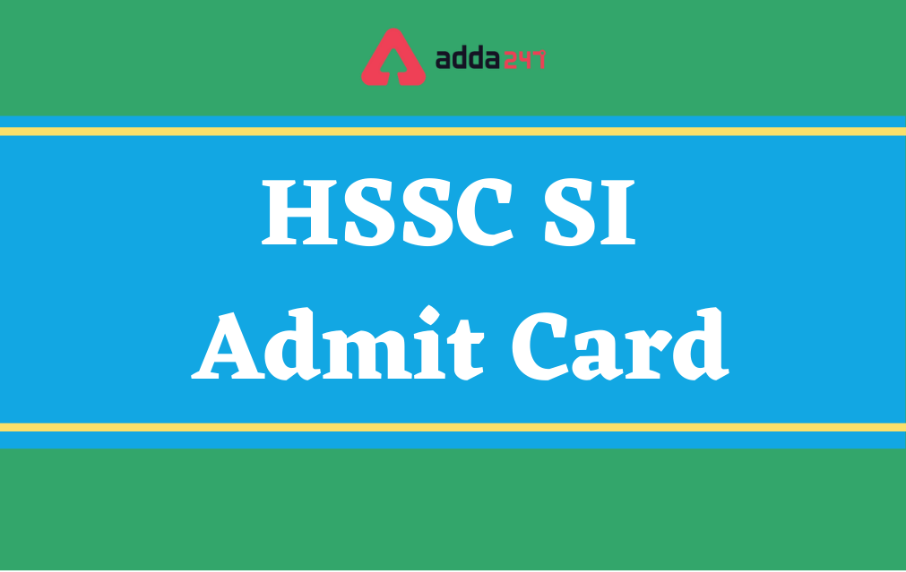 HSSC SI Admit Card 2021 Out, Download Link_30.1