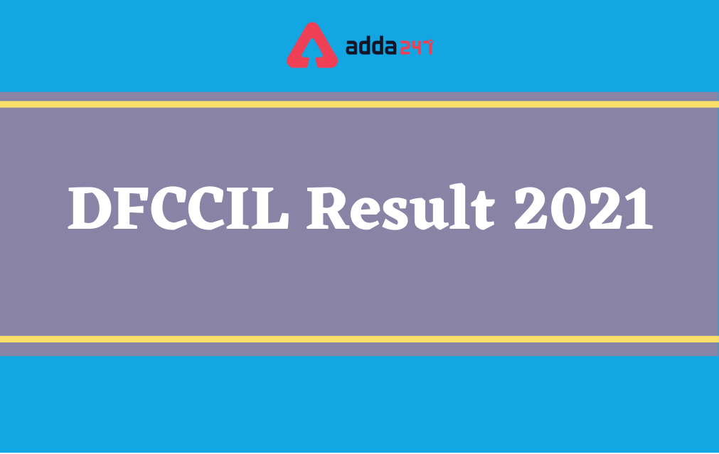 DFCCIL Result 2021-22 Out, Direct Link Download Result PDF_90.1