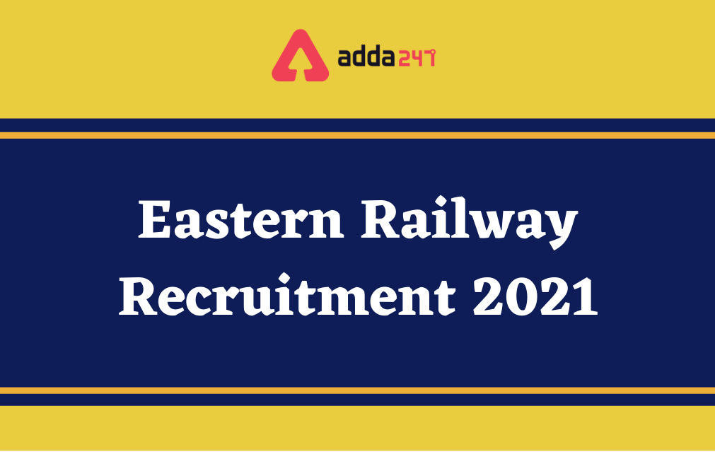 Eastern Railway Recruitment 2021, Notification Out for 3366 Apprentice Posts_30.1