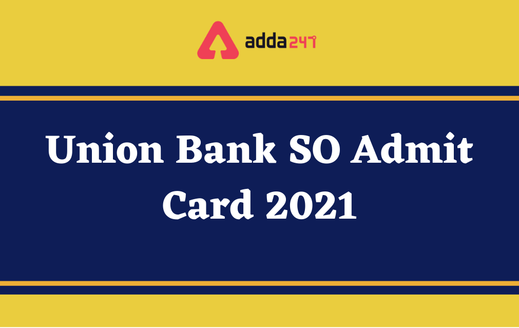 Union Bank SO Admit Card 2021: Download Call Letter_30.1