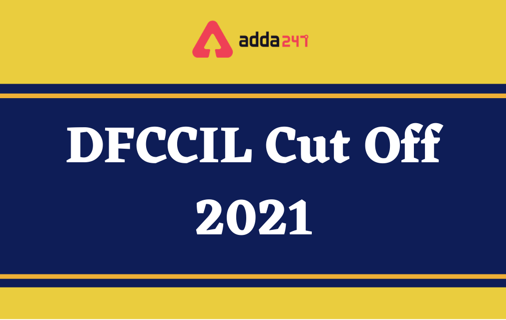 DFCCIL Cut Off 2021 Out, CBT-1 Cut Off Marks_30.1
