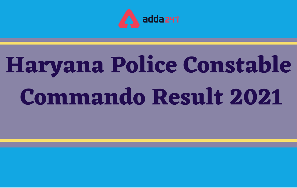 Haryana Police Constable Commando Result 2021 Out for PST_30.1