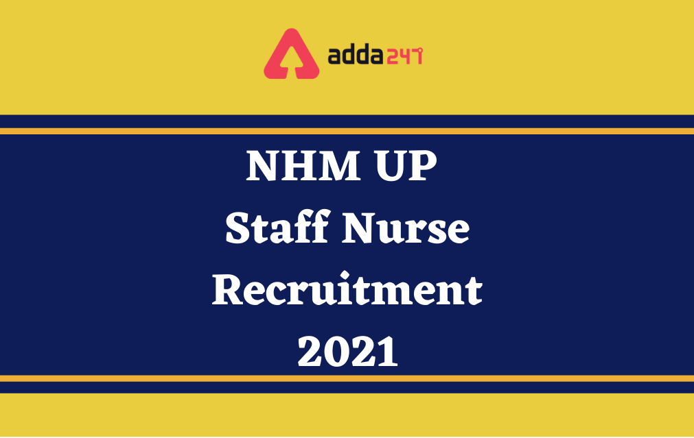 NHM UP Staff Nurse Recruitment 2021, Notification Out for 2445 Posts_30.1