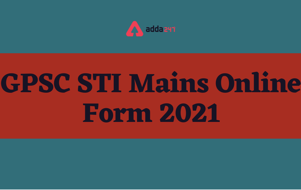 GPSC STI Mains Online Form 2021 Out for 1442 Vacancies_30.1