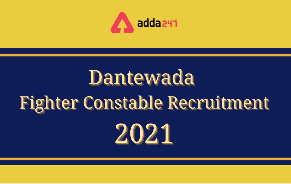Dantewada Fighter Constable Recruitment 2021, Apply Now for 300 Vacancies_30.1