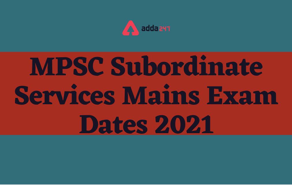 MPSC Subordinate Services Mains Exam Dates 2021 Out, Check Complete Schedule_30.1
