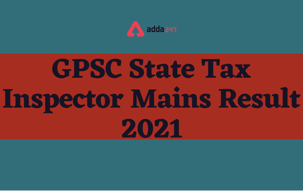GPSC State Tax Inspector Mains Result 2021 Out, Download Link_30.1