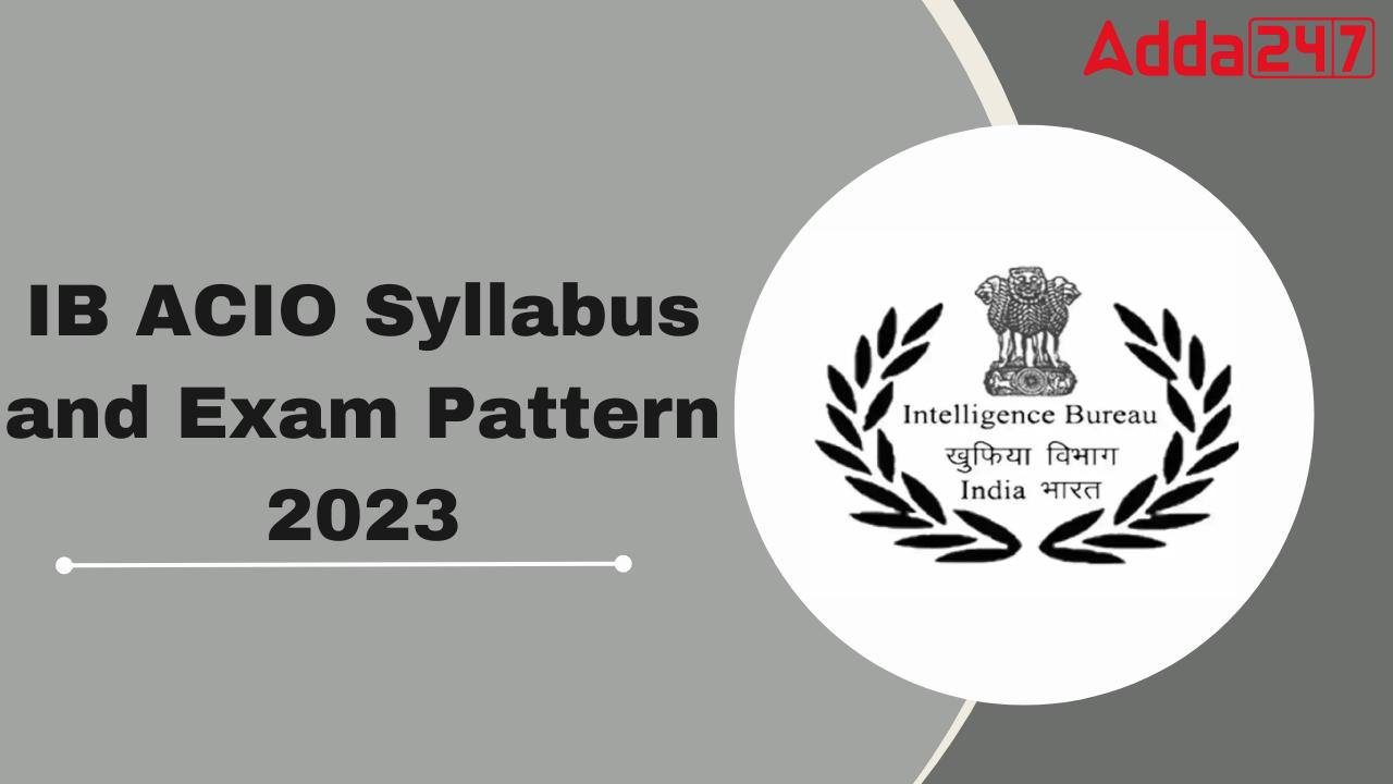 IB ACIO Syllabus 2023 and Exam Pattern For Grade II Executive Post