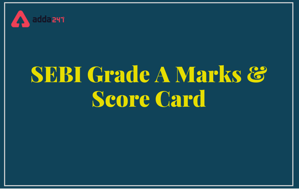 SEBI Grade A Score Card 2022 Out, Phase 1 Marks_30.1