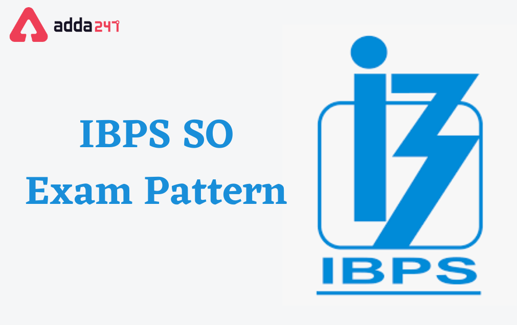 IBPS SO Exam Pattern 2022, Check Prelims & Main exam pattern_30.1