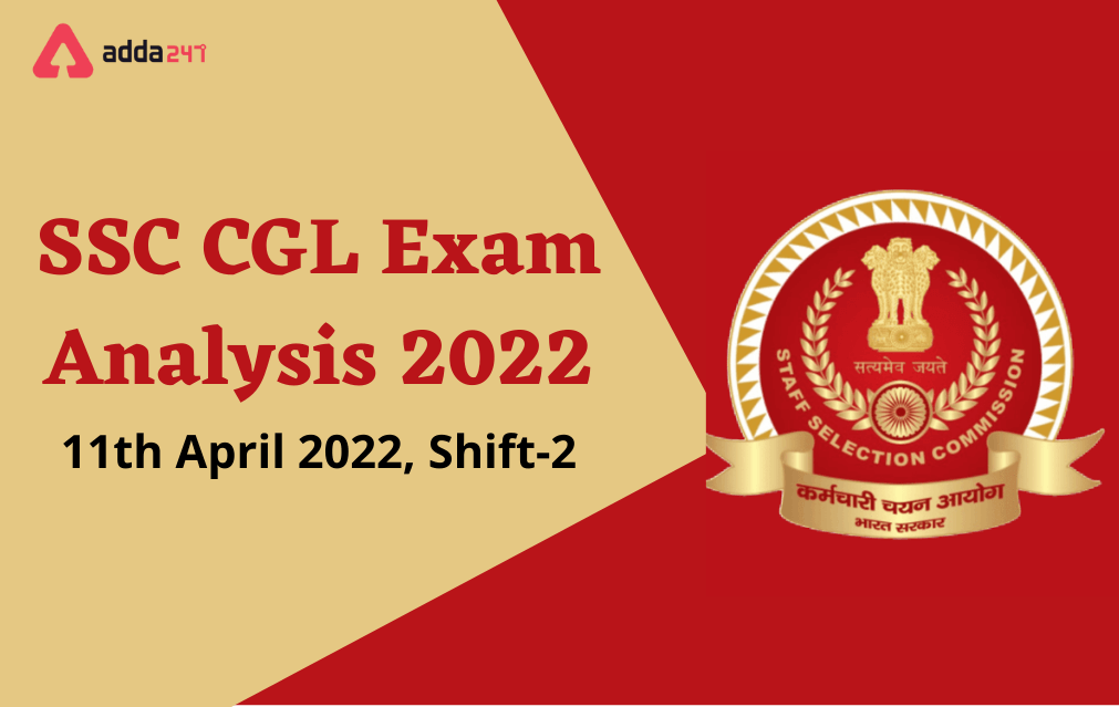 SSC CGL Exam Analysis 2022, Today 11 April Shift 2 Review_30.1