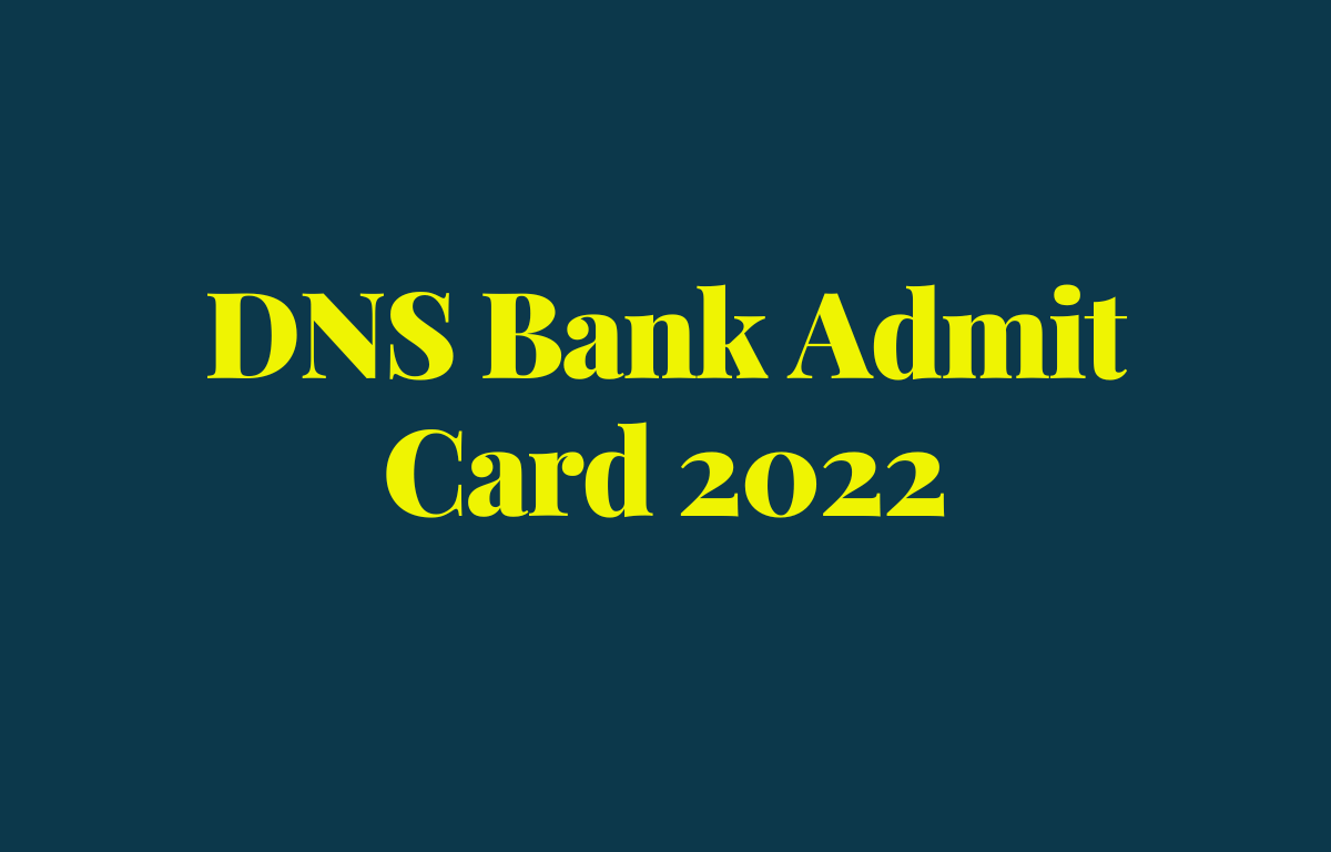 DNS Bank Admit Card 2022 Out, Call Letter Link_30.1