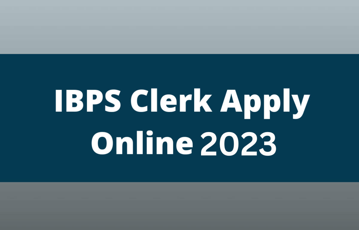IBPS Clerk Apply Online 2023, Last Date to Apply Online_30.1
