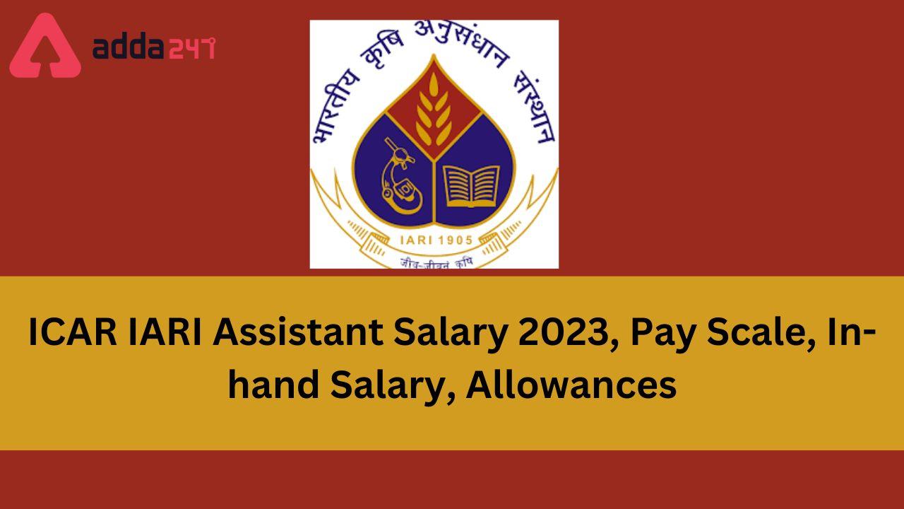 ICAR IARI Assistant Salary 2023, Pay Scale, In-hand Salary, Allowances_30.1
