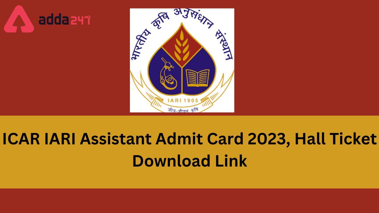 ICAR IARI Assistant Mains Admit Card 2023 Out, Link Here_80.1
