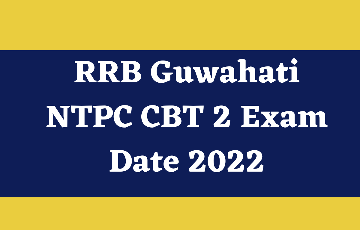 RRB Guwahati NTPC CBT 2 Exam Date 2022 Out for Level 2,3,5_30.1