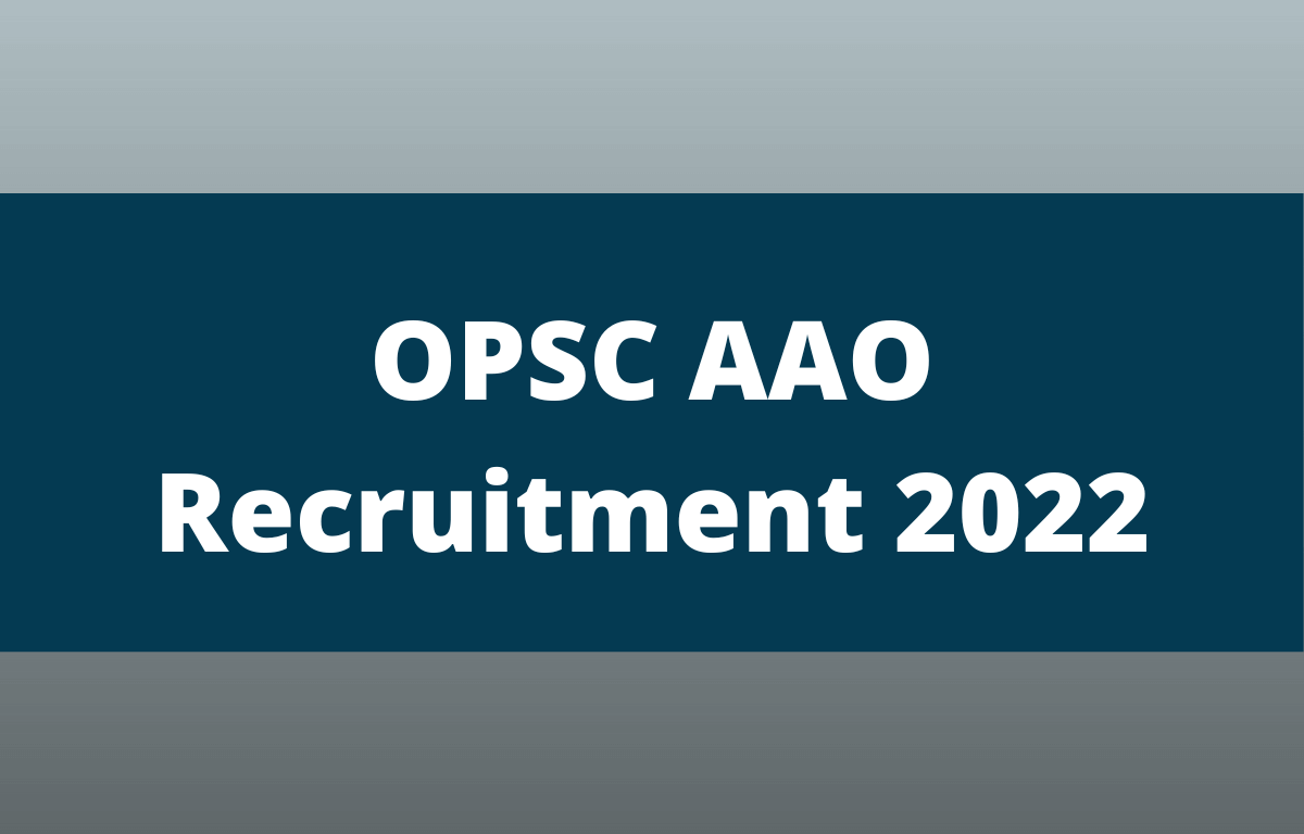 OPSC AAO Recruitment 2022, Last Date to Apply Online for 261 Vacancies_30.1