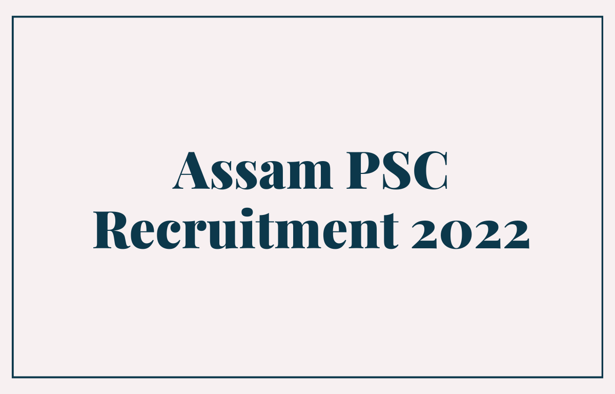 Assam PSC Recruitment 2022 Last Date to Apply for 162 Vacancies_30.1