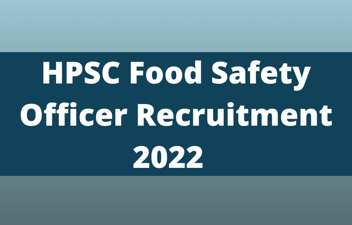 HPSC Food Safety Officer Recruitment 2022 Notification Out, Last Date to Apply for 41 Posts_30.1