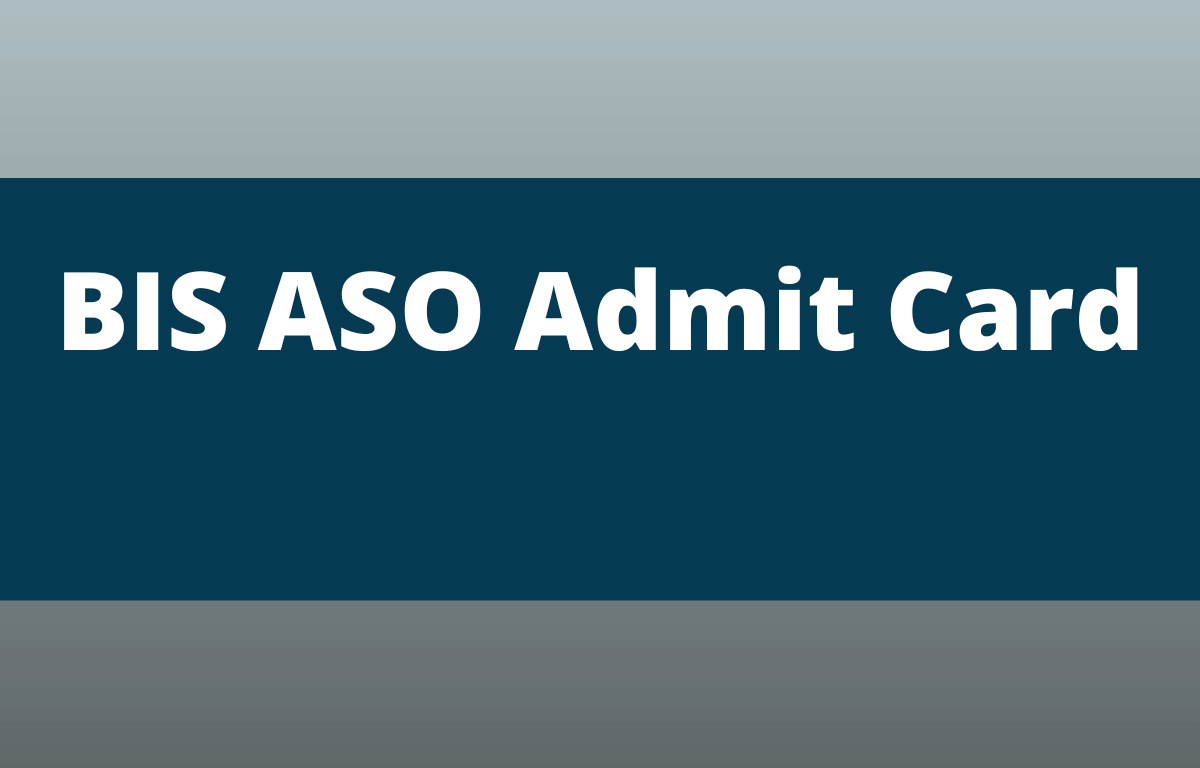 BIS ASO Admit Card 2022 Out, Direct Download Link_30.1