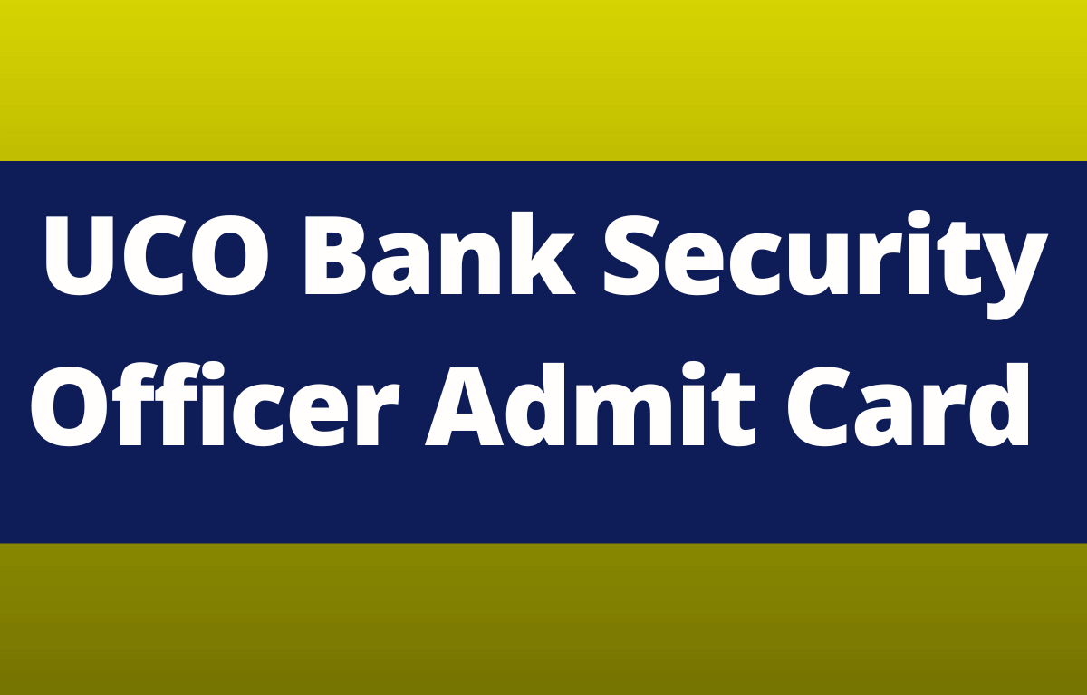 UCO Bank Security Officer Admit Card 2022 Out, Direct Download Link Here_30.1