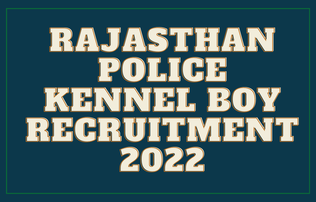 Rajasthan Police Kennel Boy Recruitment 2022, Last Date to Apply Online_30.1