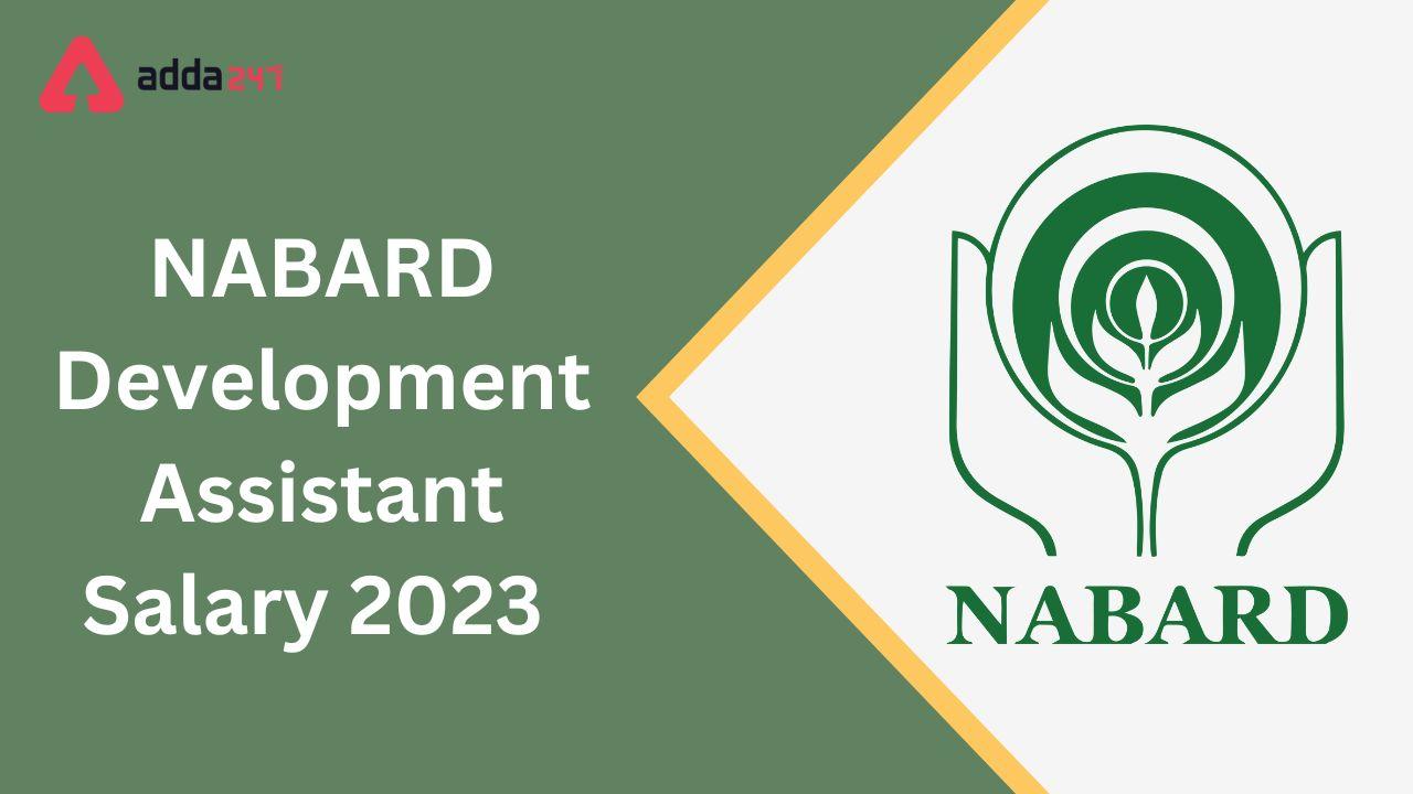 NABARD Development Assistant Salary 2023, Allowances And Others