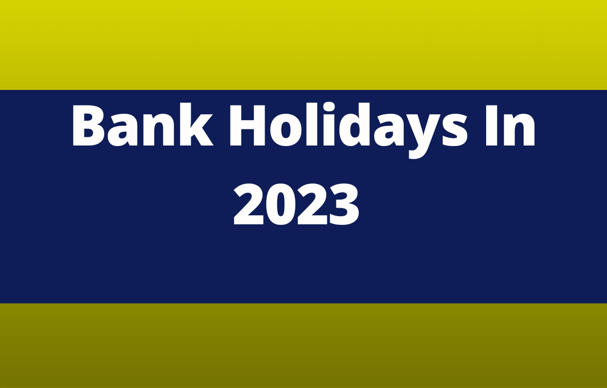 Bank Holidays 2023, Complete Bank Holidays Information