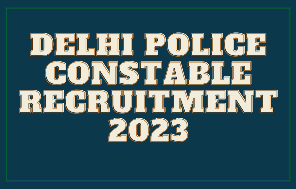 Delhi Police Constable Recruitment 2023 for 7547 Vacancies