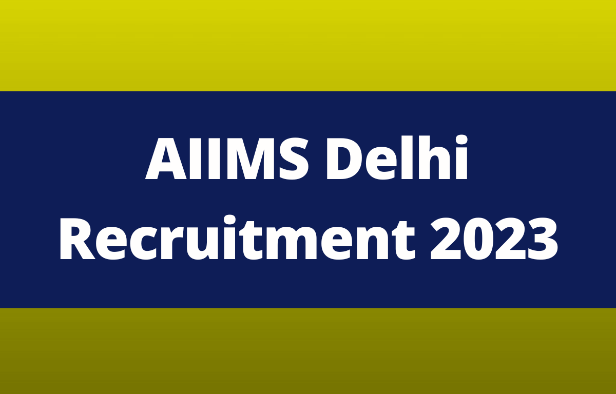 AIIMS Delhi Recruitment 2023 Notification Out for Various Posts_30.1