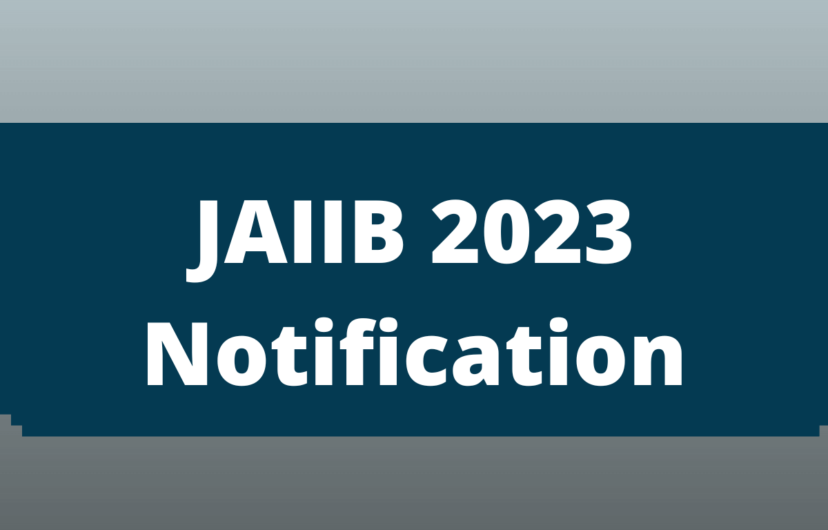 JAIIB 2023 Notification, Exam Date Out, Registration Start Soon_30.1