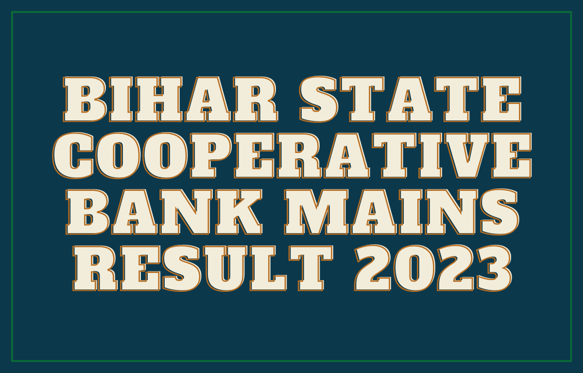 Bihar State Cooperative Bank Mains Result 2023 Out, Direct Download Link_30.1