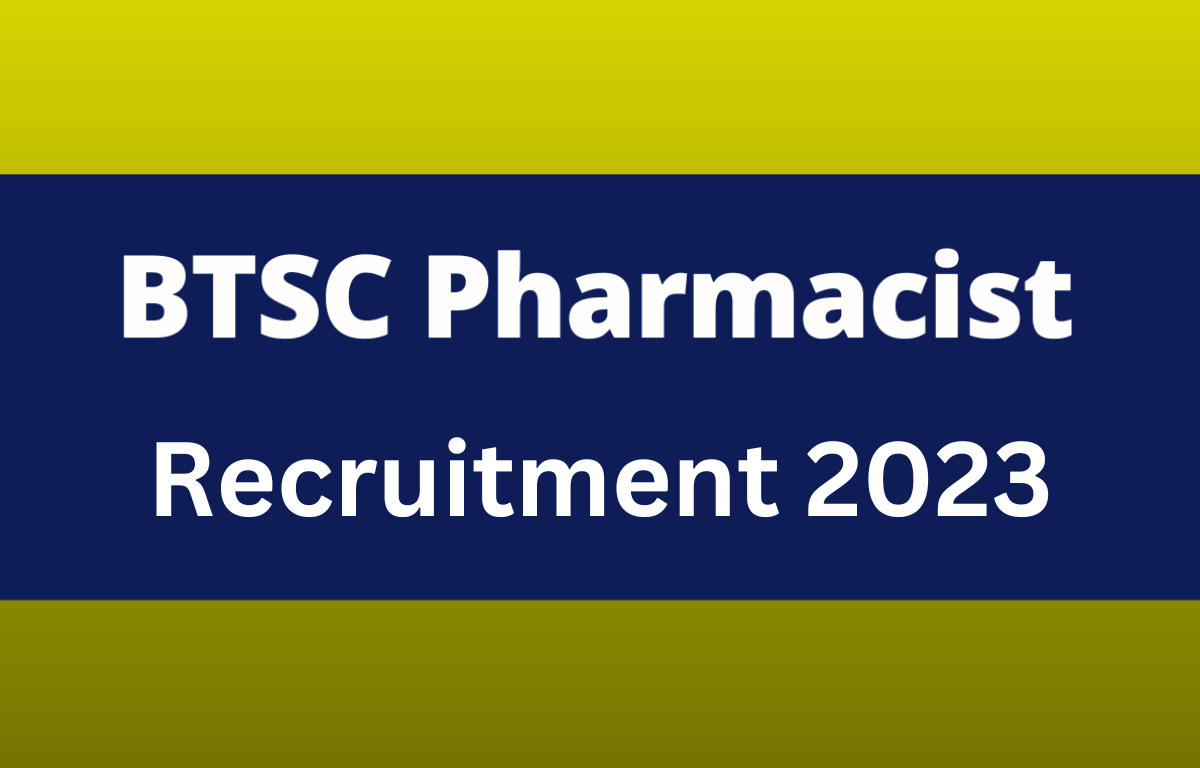 BTSC Pharmacist Recruitment 2023, Exam Date, Syllabus