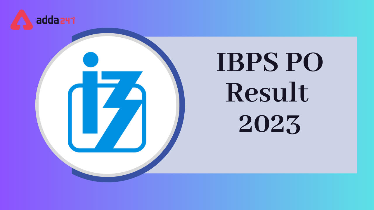 IBPS PO Mains Result 2023 To Be Out Soon, Phase 2 Result Date