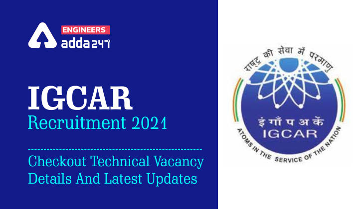 IGCAR Recruitment 2021: Checkout Technical Vacancy Details And Latest Updates._30.1